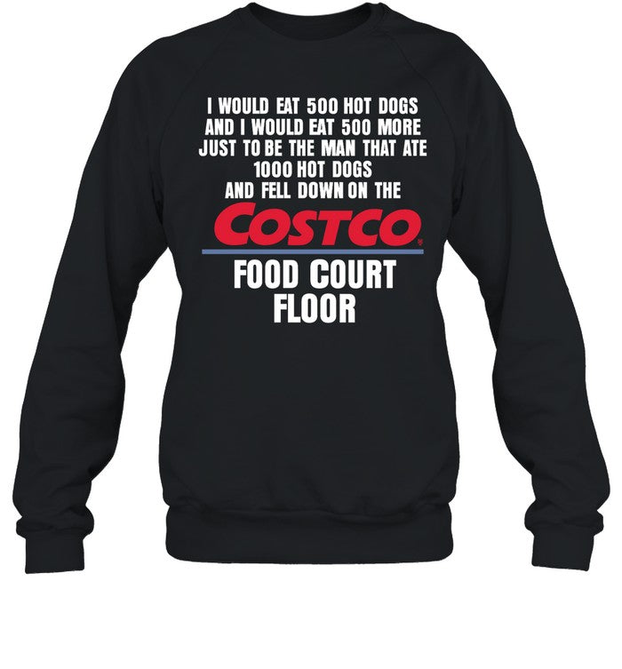 I Would Eat 500 Hot Dogs And I Would Eat 500 More Just To Be The Man That Ate 1000 Hot Dogs Hoodie