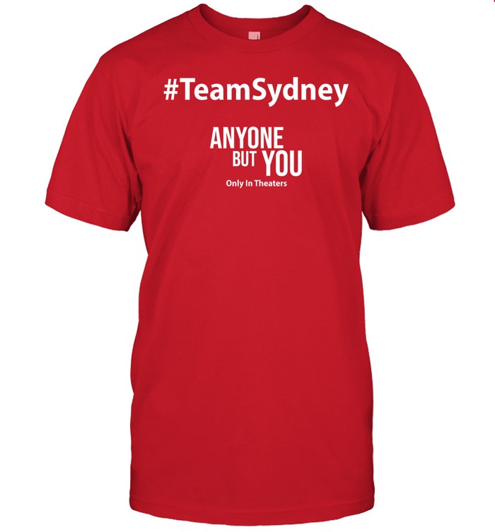 #Teamsydney Anyone But You Only In Theaters Shirt