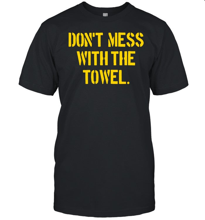 Don't Mess With The Towel Tee