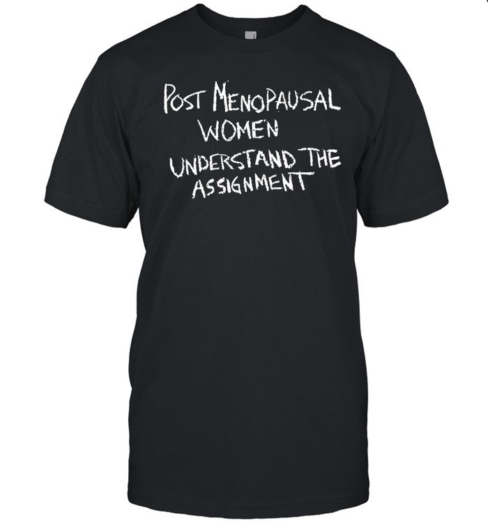 Post Menopausal Women Understand The Assignment Shirt