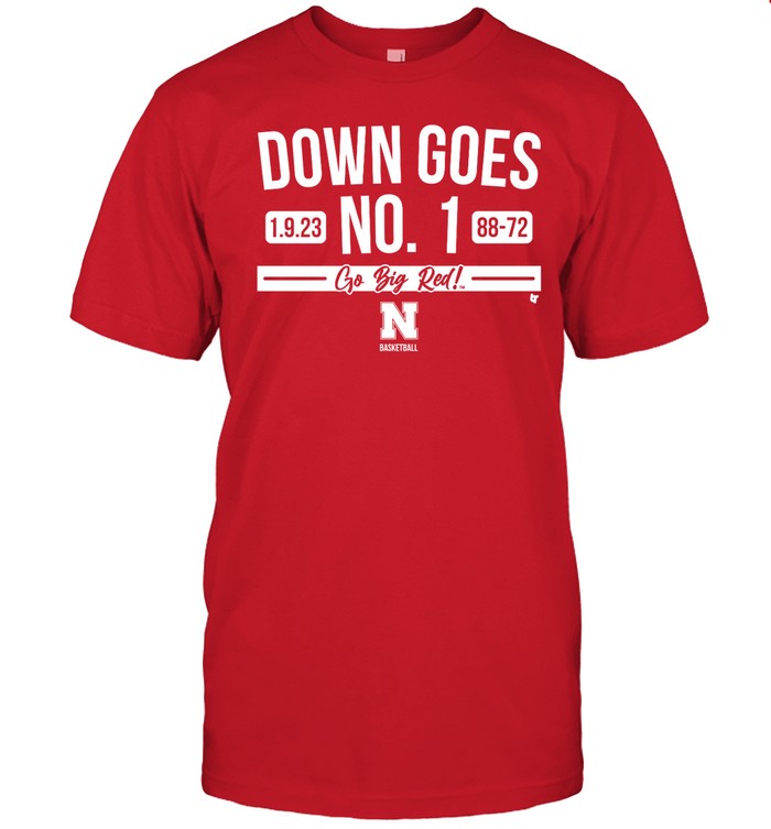 Down Goes No. 1 Go Big Red Nebraska Basketball 1.9.23 88-72 Tee