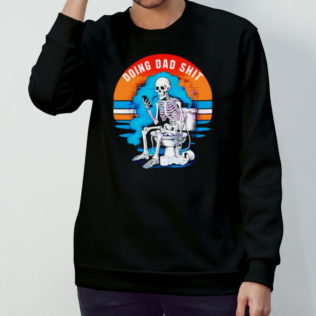 Doing dad shit funny skeleton shirt