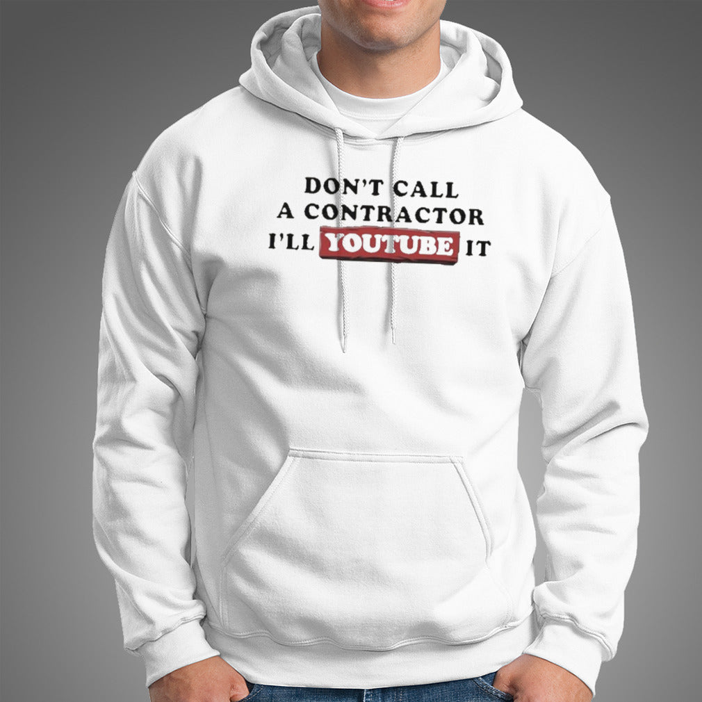Don’t Call A Contractor I’ll Youtube It Shirt
