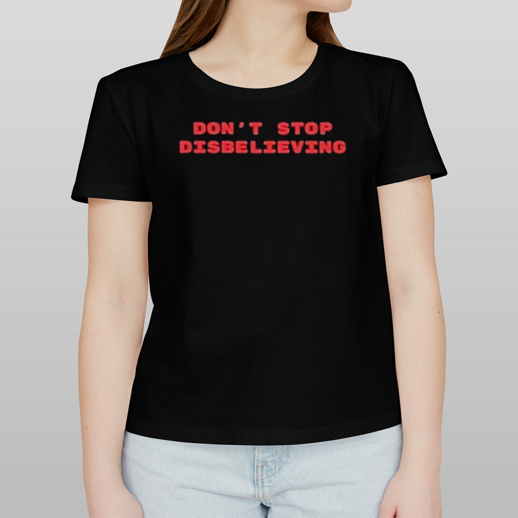 Don’t Stop Disbelieving 2024 shirt