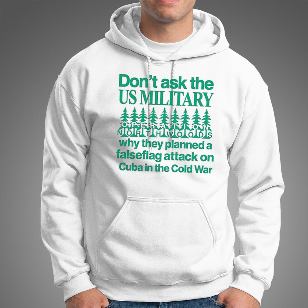 Don’t ask the us military operation northwoods why they planned a false flag attack on Cuba in the cold war shirt