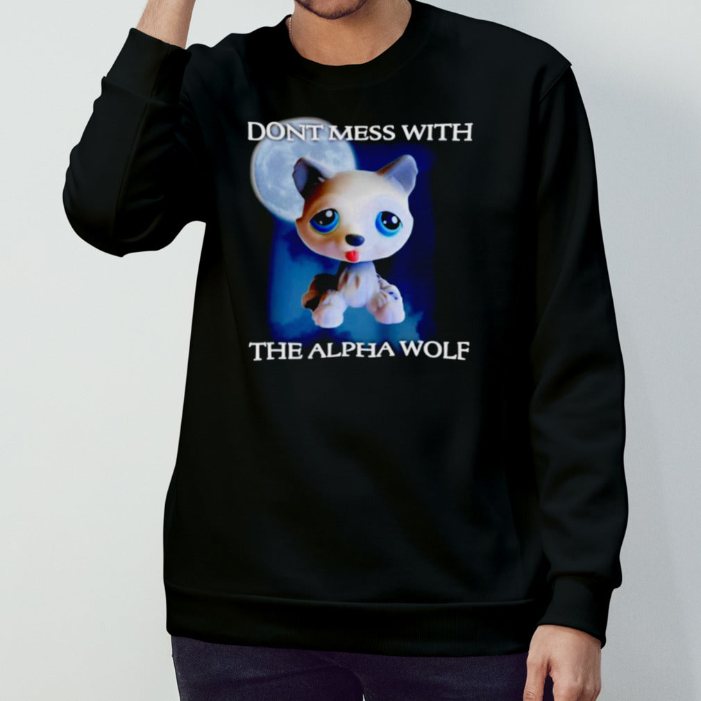 Don’t mess with the alpha wolf shirt