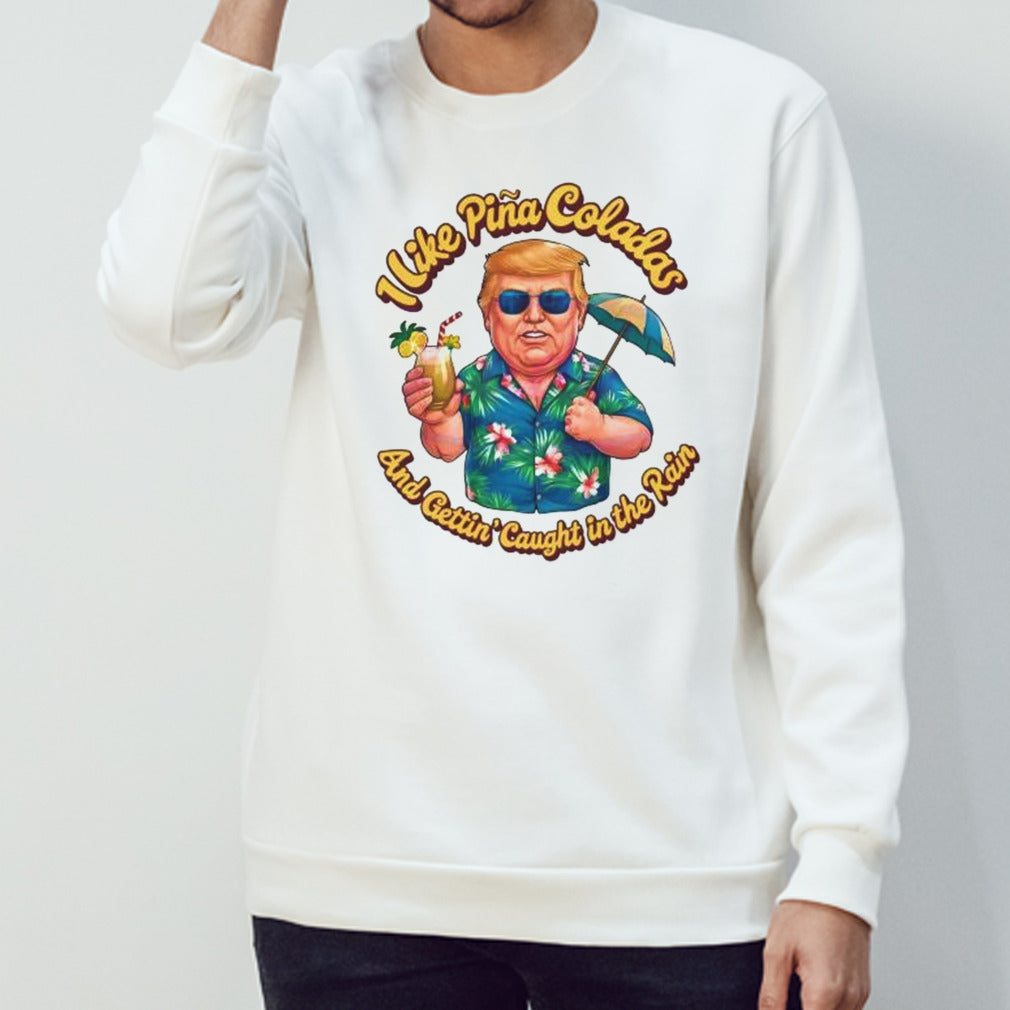 Donald Daddy I Like Pina Coladas And Gettin’ Caught In The Rain Shirt