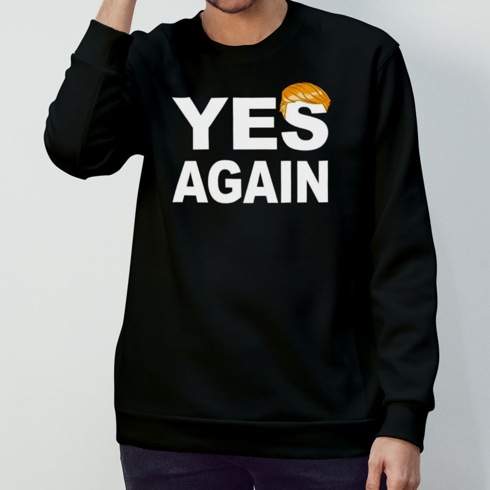 Donald Trump yes again shirts