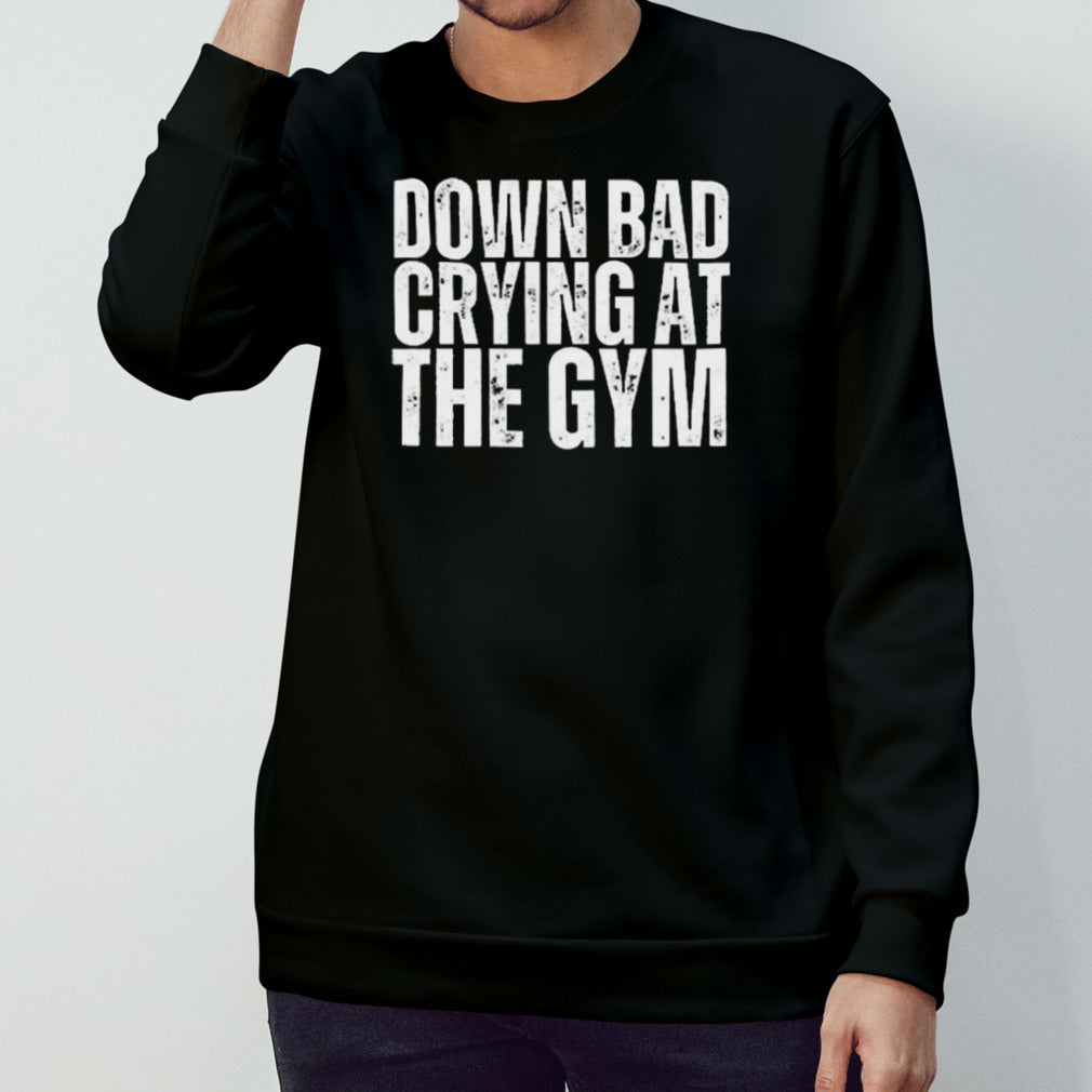 Down Bad Crying At The Gym shirt