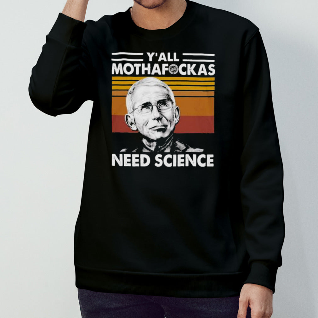 Dr Fauci Yall Mothafockas Need Science Vinatge Shirt