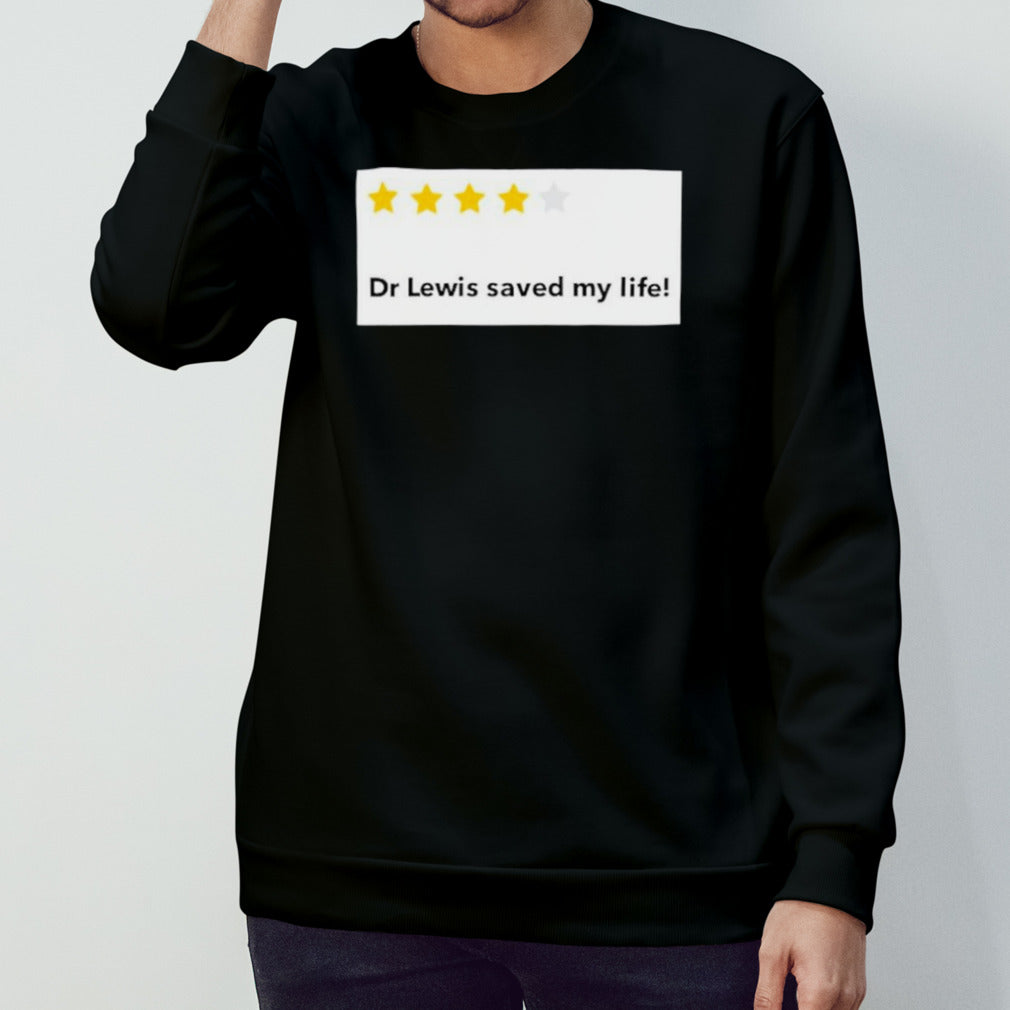 Dr Lewis saved my life shirts