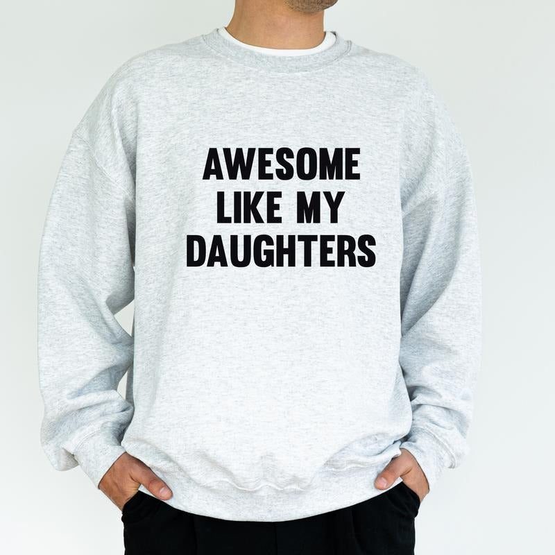 Funny Dad Sweatshirt, Awesome Like My Daughters Crewneck, Girl Dad Long Sleeved Pullover, Christmas Gifts For Dad, Gifts For Husband