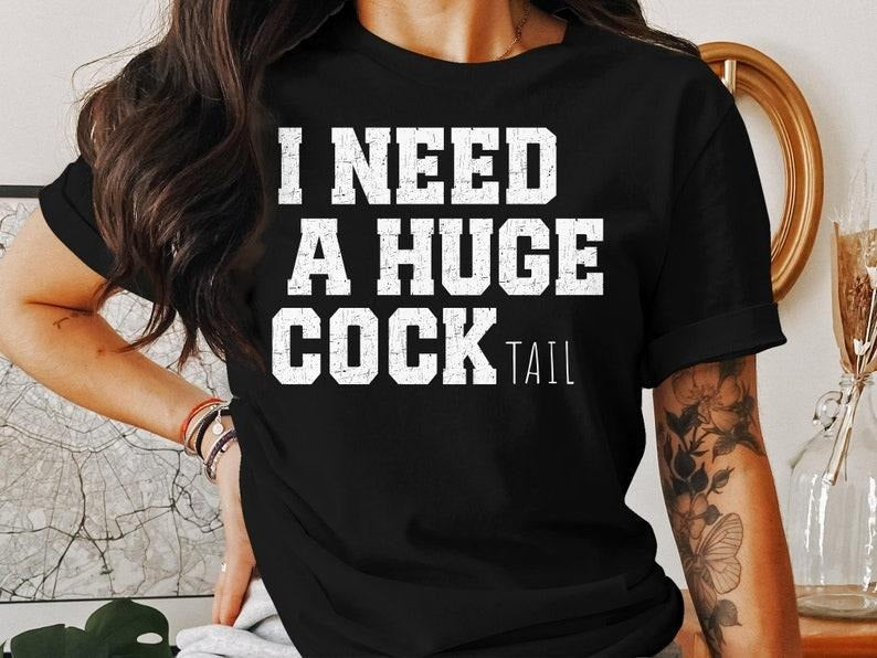 I Need a Huge cocktail, Funny Gag Gift Adult Humor Drinking Gift T-shirt, sweater and Hoodie