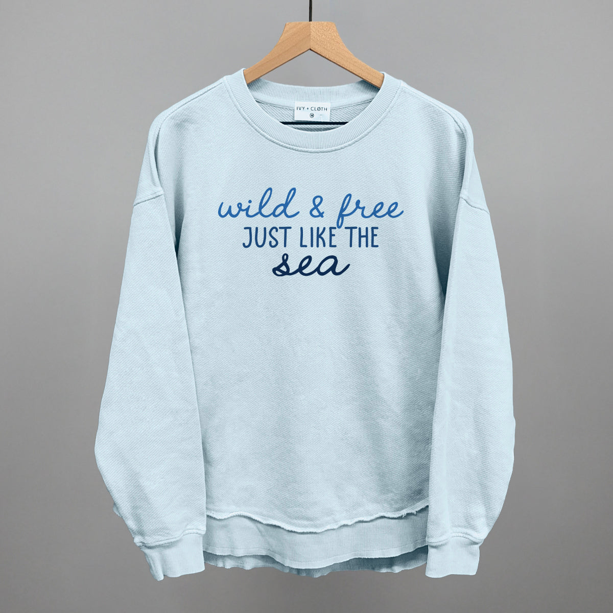 Wild & Free Just Like The Sea