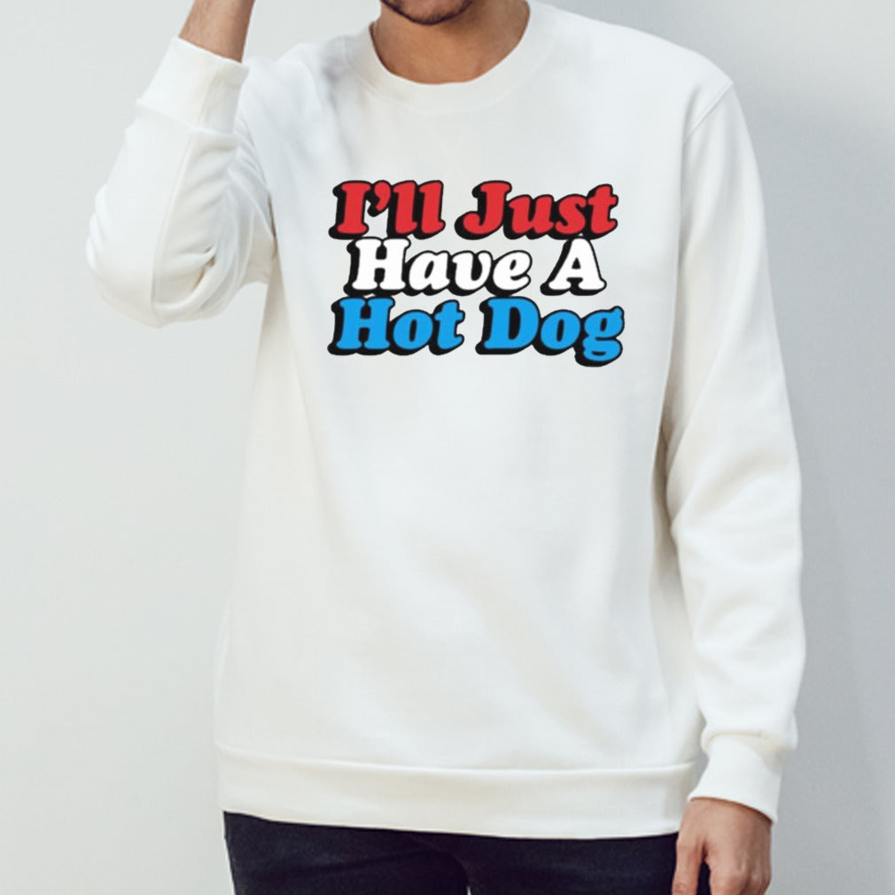 I’ll Just Have A Hotdog T-shirt