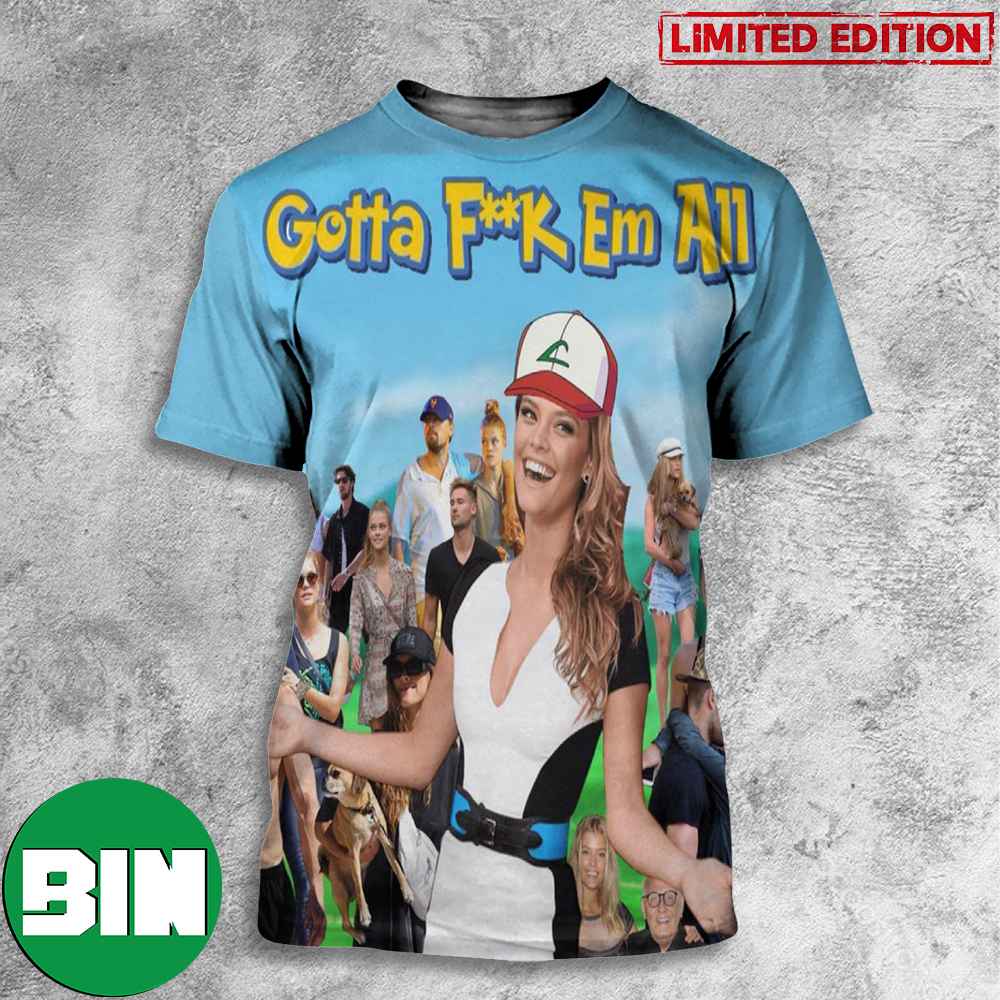 Nina Agdal Gotta Fuck Em All Funny Meme Logan Paul vs Dillon Danis 3D T-Shirts