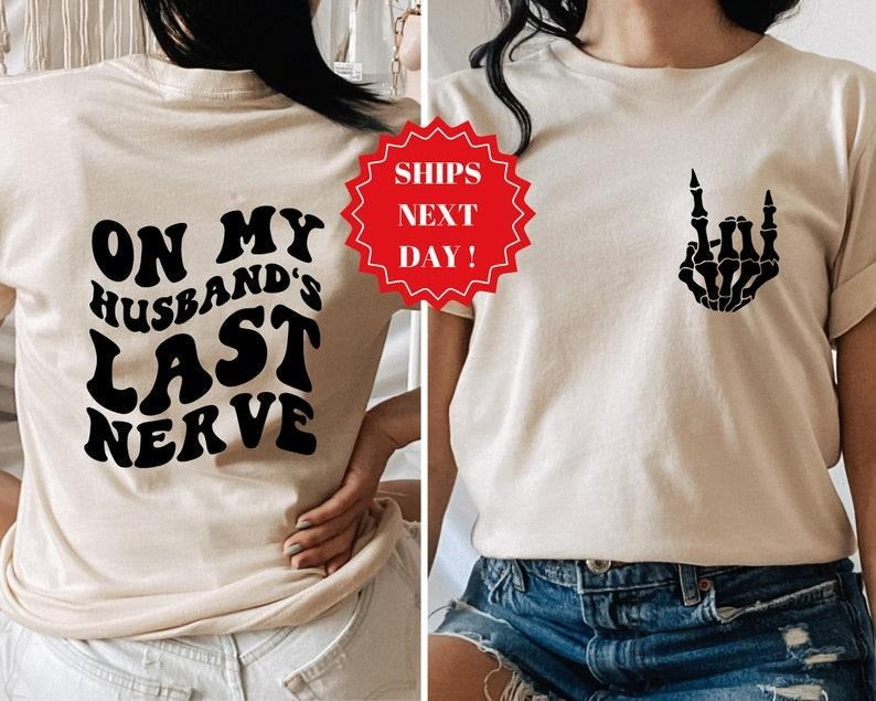 On My Husband's Last Nerve Shirt, Trendy Shirt, Engagement Shirt, Humor Wedding Shirt, Funny Husband Gift, Trendy T-shirt, sweater and Hoodie 2 sides
