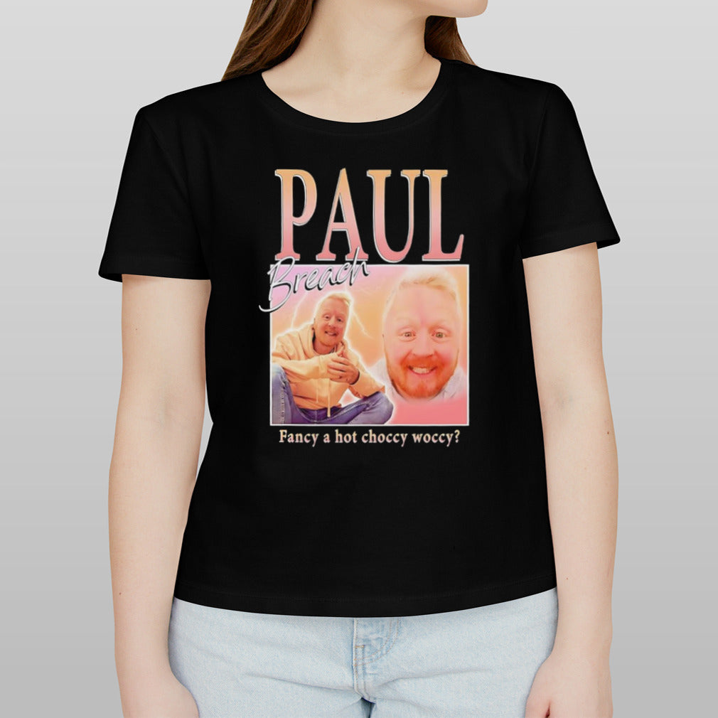 Paul Breach fancy a hot choccy woccy shirt