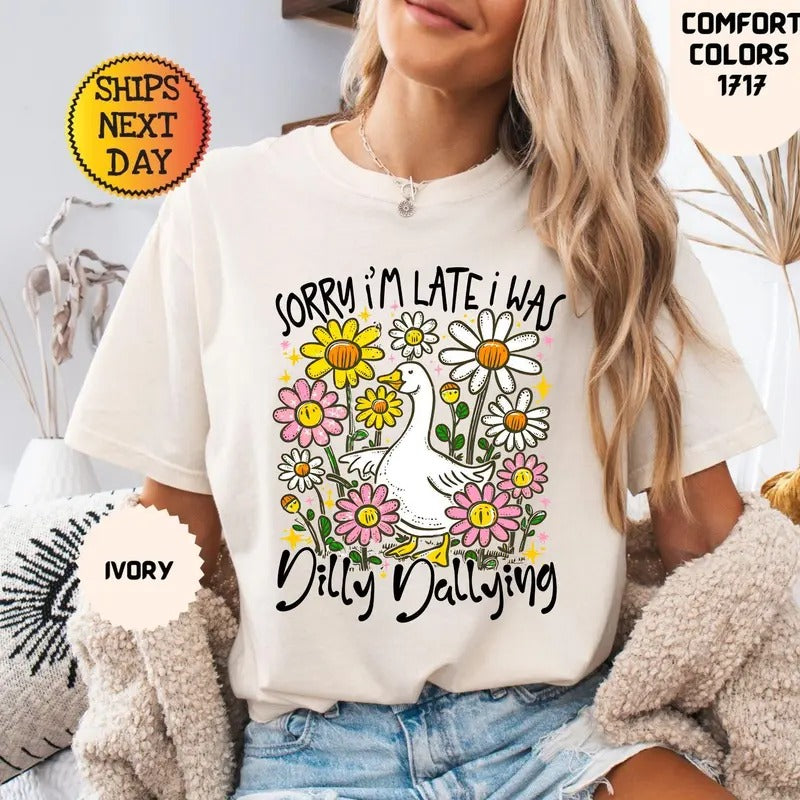 Sorry I'm Late I Was Dilly Dallying Goose Shirt, Funny Goose Shirt, Floral Goose Shirt, Preppy Girl Shirt, Funny Goose Gift
