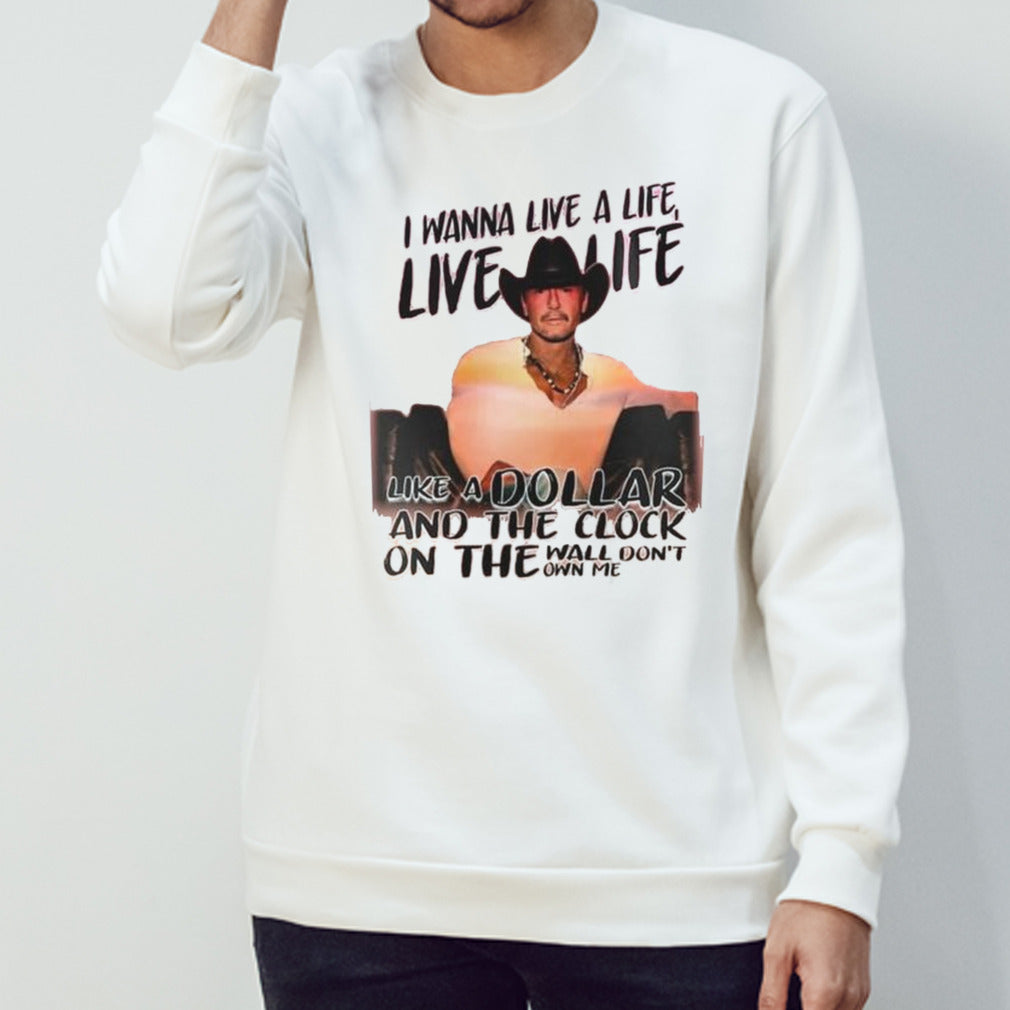 Tim Mcgraw Standing Room Only Tour 2024 I Wanna Live A Life Like A Dollar And The Clock On The Wall Don’t Own Me Shirt