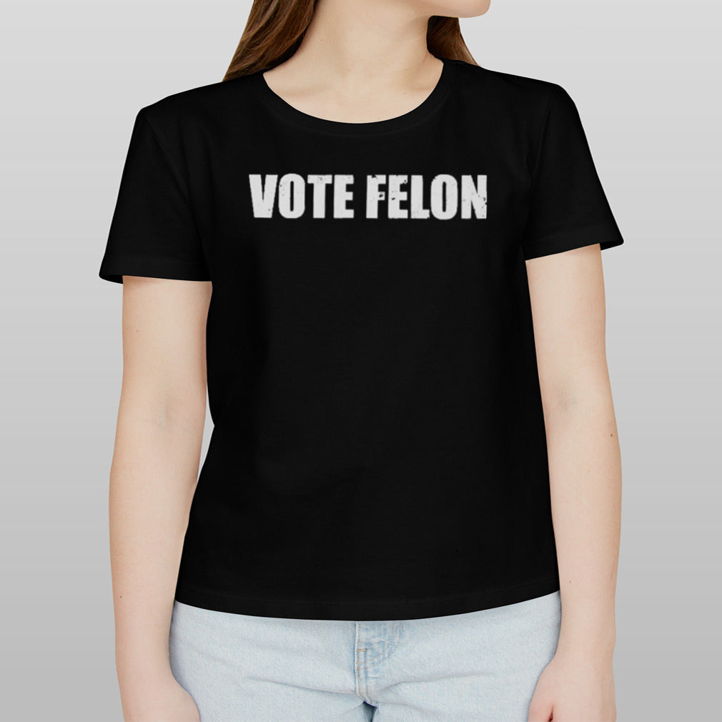 Vote Felon Funny T-Shirt
