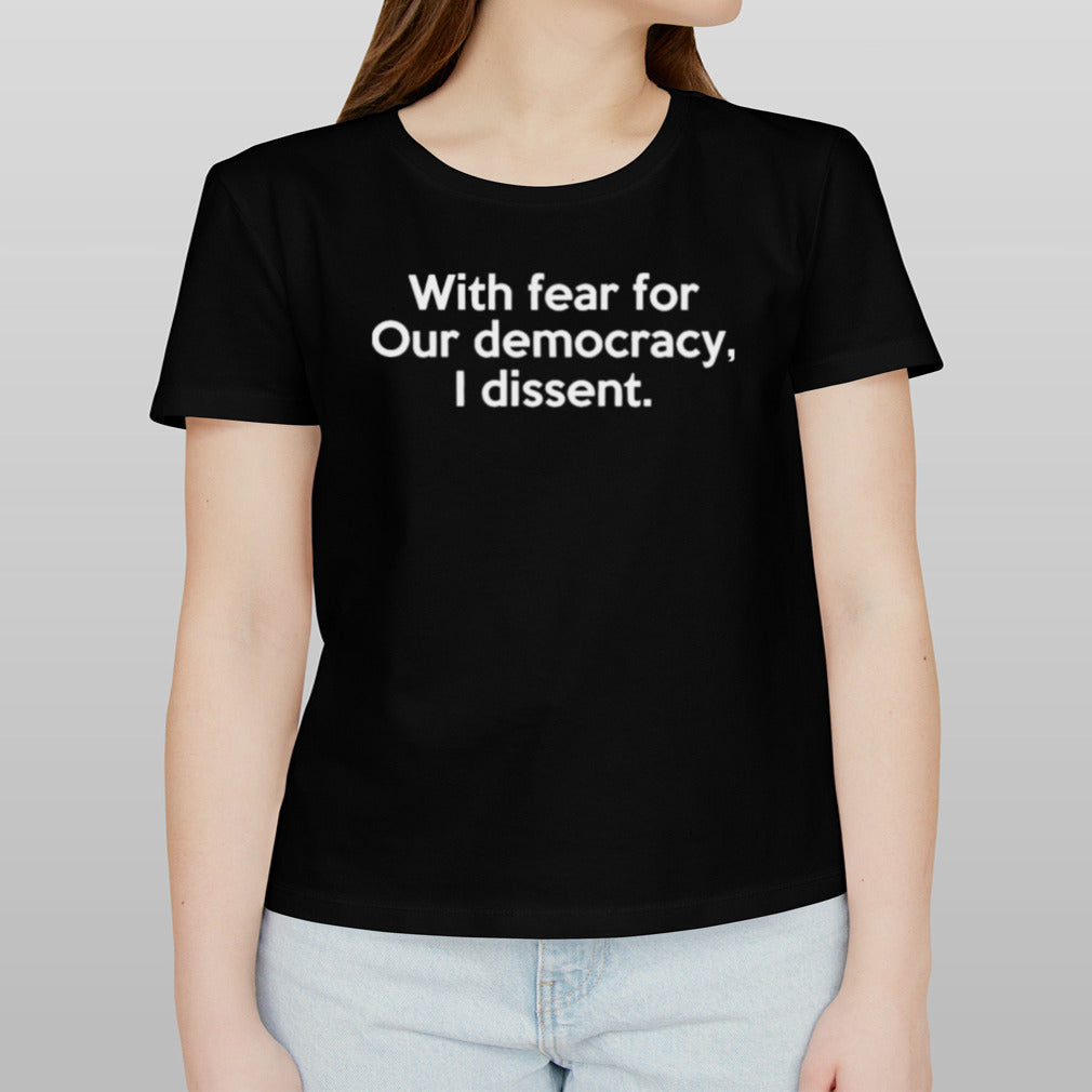 With Fear For Our Democracy I Dissent Funny Sotomayor Quotes T-Shirt