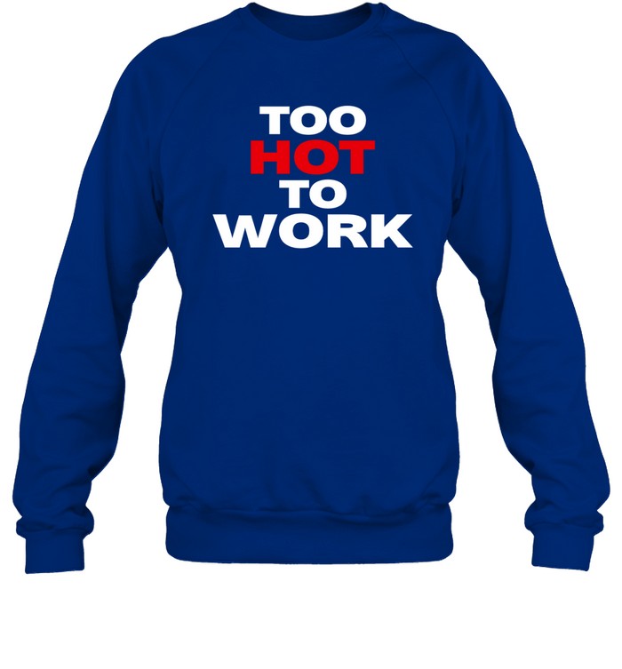 Too Hot To Work Hoodie