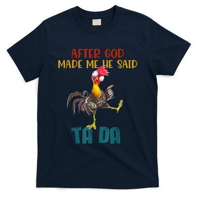 After God Made Me He Said Ta Da Funny Chicken Rooster T-Shirt