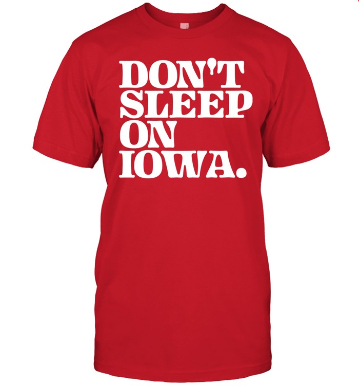 Don't Sleep On Iowa Shirt