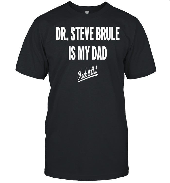Dr Steve Brule Is My Dad Check It Out Shirt