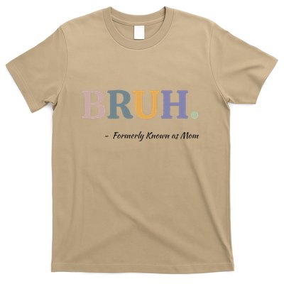 Bruh Formerly Known As Mom Bruh Mom Mom Life Funny Mom Mommy Bruh T-Shirt