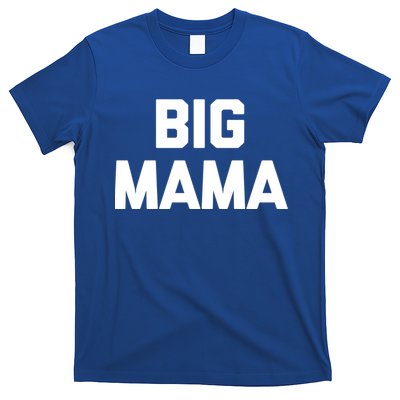 Big Mama Gift Funny Saying Sarcastic Novelty Cute Mom Great Gift T-Shirt