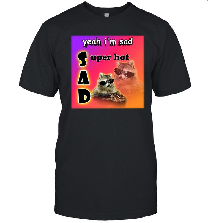 Snazzy Seagull Design Yeah I'm Sad Super Hot Cool Raccoon Word Shirt