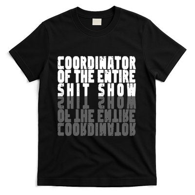 Coordinator Of The Entire Shit Show Funny Saying Sarcastic T-Shirt