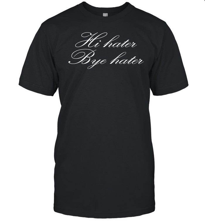 Hottiebillion Hi Hater Bye Hater Tee