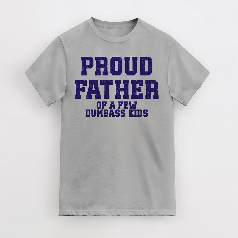 Funny Father's Day T-Shirt, Proud Father of a Few Dumbass Kids T-Shirt, Mens Father's Day T-Shirt