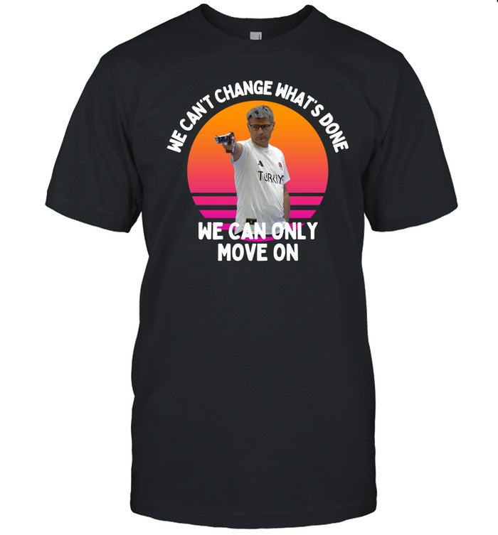 Limited Yusuf Dikec we can’t change what’s done we can only move on vintage T Shirt