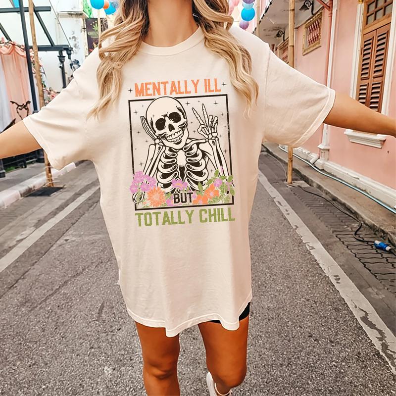 Mentally Ill But Totally Chill Shirt, Funny Mental Health Tee, Floral Skeleton Graphic Printed Short Sleeve Tee Shirt, Cotton Fabric Comforts Shirt Fo