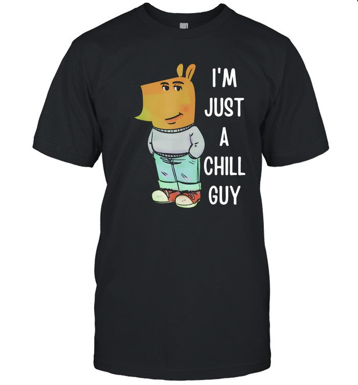 I'm just a chill guys funny shirt