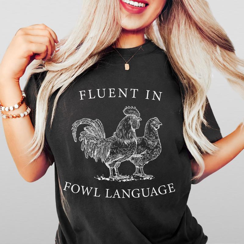 Funny Chicken Shirt, Fluent in Fowl Language, Comfort Shirt for Women, Lover Farmer Gifts, Crazy Chicken Lady, Country Girl, Funny T-shirt, Chicken Lo