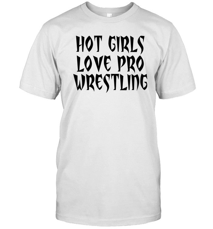 Hot Girls Love Pro Wrestling Shirt