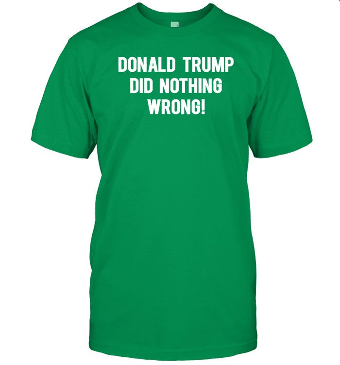 Donald Trump Did Nothing Wrong T-Shirt
