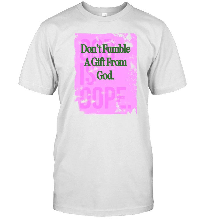 Don't Fumble A Gift From God Limited Shirt