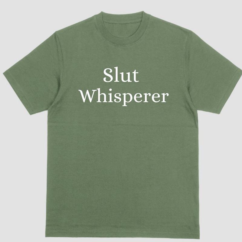 SLUT WHISPERER Funny T Shirt