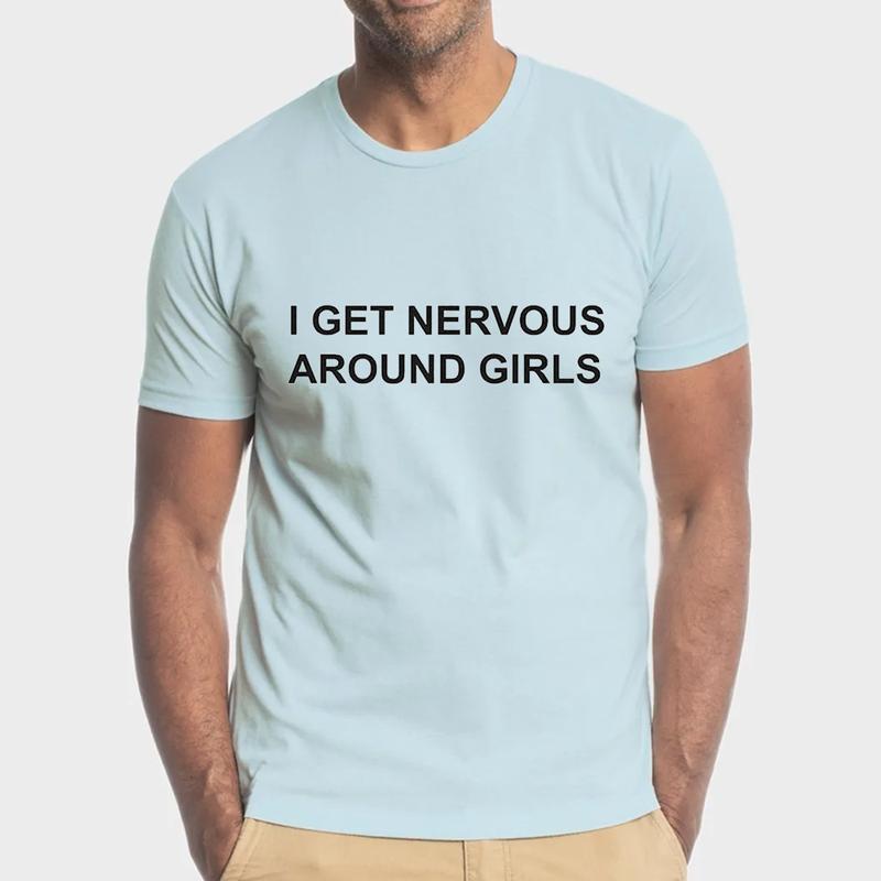 I Get Nervous Around Girls T-Shirt Unisex Fabric Cotton Collar