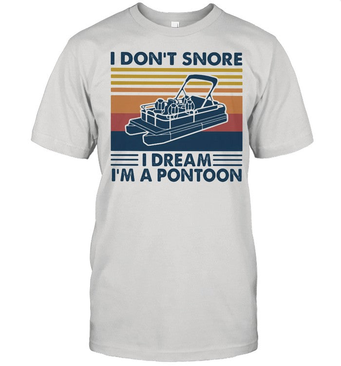 I Don't Snore I Dream I'm A Pontoon Vintage shirt