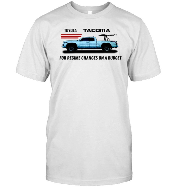 Doomer Toyota Tacoma For Regime Changes On A Budget Tee