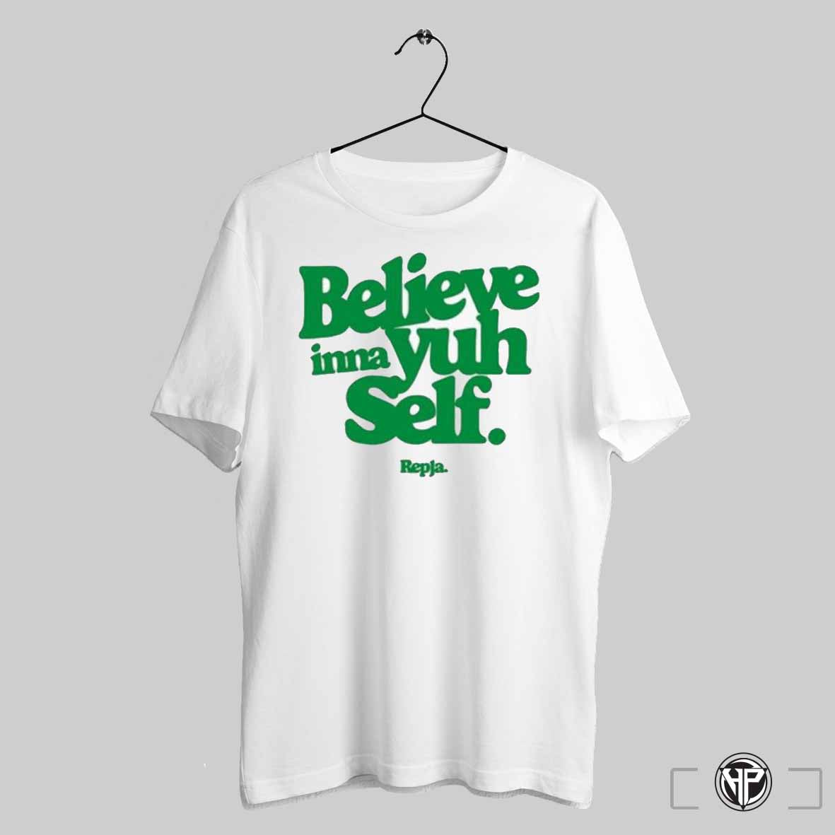 Repja Believe Inna Yuh Self T Shirts Trending Sweatshirt
