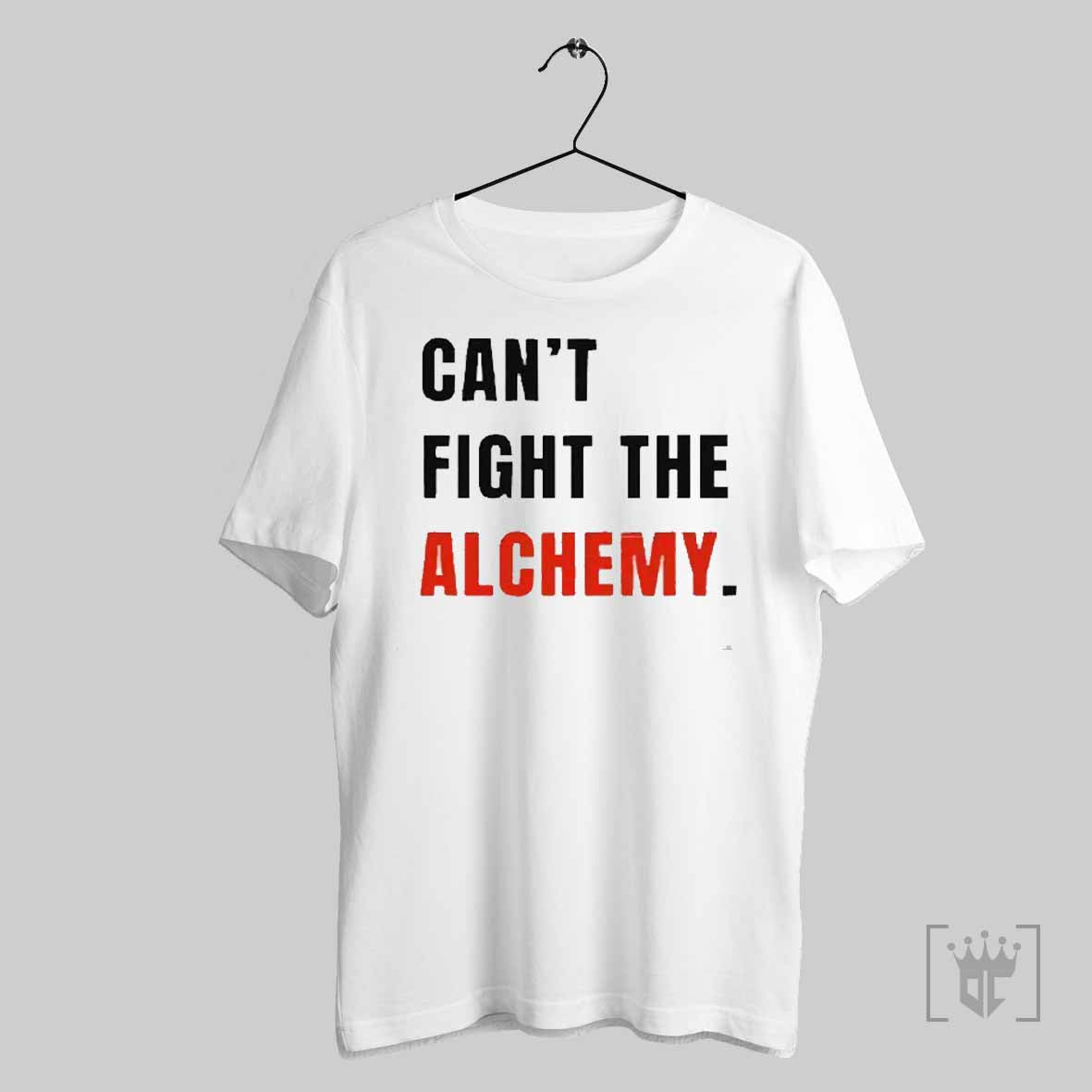 Premium Cant Fight The Alchemy 2025 T Shirt