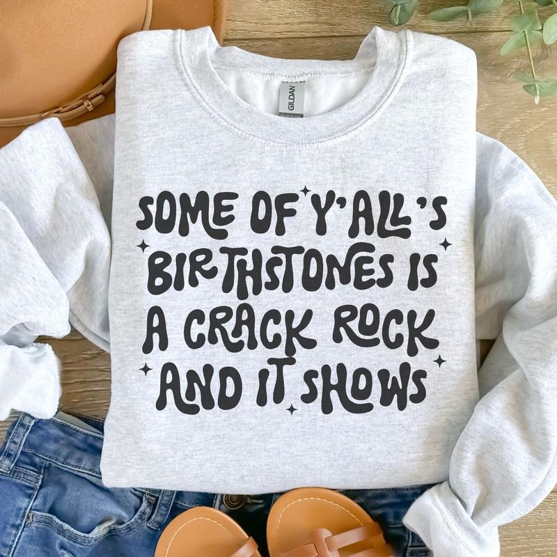 Some If Y’all’s Birthstone Is A Crack Rock And Ut Shows Sweatshirt - Ash Grey - Sublimation - Unisex Sizing